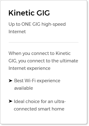Kinetic GIG: up to ONE GIG High-speed Internet